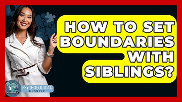How To Set Boundaries With Siblings? - Psychological Clarity