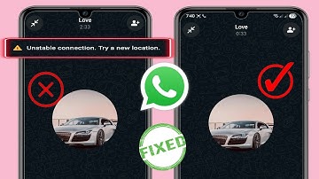 Unstable Connection try a new location whatsapp problem Fix | Quick and Easy