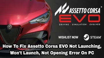 How To Fix Assetto Corsa EVO Not Launching, Won