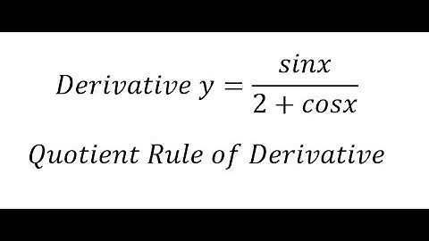 Calculus Help: Derivative y=sinx/(2+cosx) - Techniques - Solved!!! - Quotient Rule of Derivative