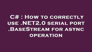 C# : How to correctly use .NET2.0 serial port .BaseStream for async operation
