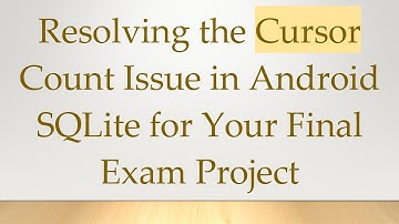 Resolving the Cursor Count Issue in Android SQLite for Your Final Exam Project