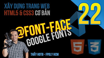 Xây dựng trang web | Bài 22: Nhúng font vào trang web, @font-face, google font | Thầy Hộ Fpoly HCM
