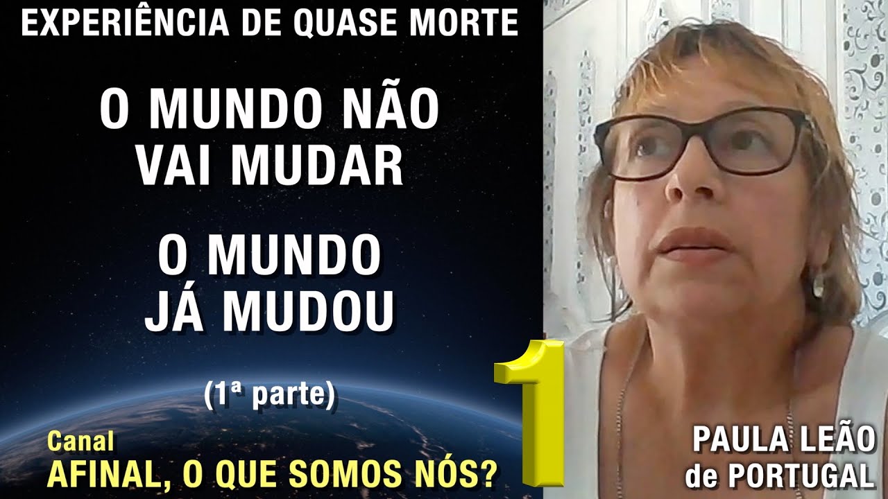 1/2 – O mundo não vai mudar, o mundo já mudou - EQM de Paula Leão | Experiência Quase Morte | NDE