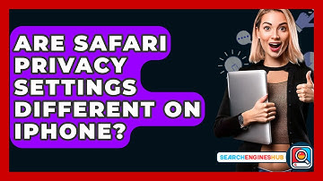 Are Safari Privacy Settings Different On IPhone? - SearchEnginesHub.com