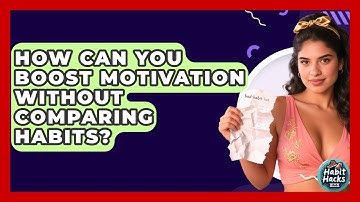 How Can You Boost Motivation Without Comparing Habits? - Habit Hacks Hub