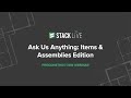 STACK Live: Ask Us Anything – Items and Assemblies Edition