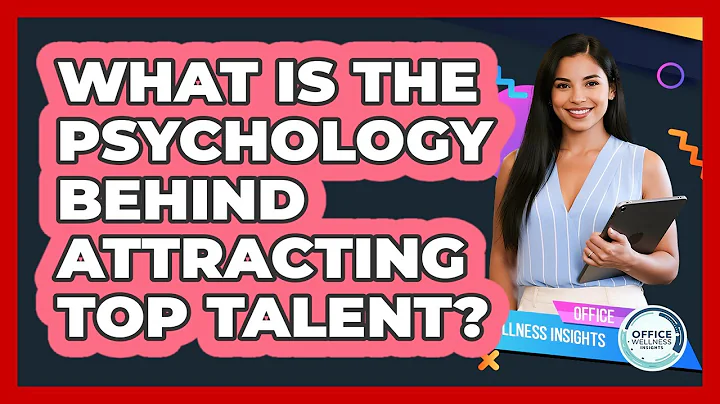 What Is The Psychology Behind Attracting Top Talent? - Office Wellness Insights