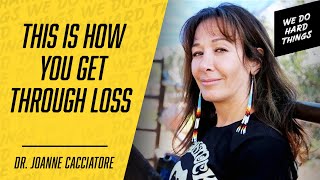 We Don't MOVE ON From Grief. We Move Forward With It | Dr. Joanne Cacciatore on We Do Hard Things