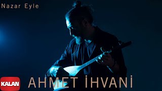 Ahmet İhvani - Nazar Eyle [ Perde © 2020 Kalan Müzik ]