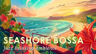 Bossa Seashore Breeze ~ Relaxing Bossa Nova Jazz with Beachside Scenes ~ May Bossa Nova