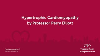 Hypertrophic Cardiomyopathy – Prof. Perry Elliott