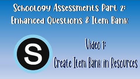 Schoology Assessments Part 2: Creating an Item Bank