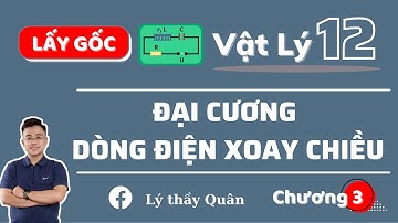 Đại Cương Dòng Điện Xoay Chiều II Lý Thầy Quân