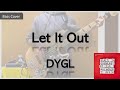Let It Out / DYGL Bass Cover(ベースカバー)
