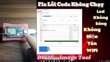 Hướng Dẫn Fixx Lỗi Nạp Code Bằng Phần Mềm Image Tool Nhưng Code Không Chạy Cho Mạch RTL8720DN BW16