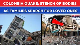 Colombia Quake: Stench Of Bodies As Families Search For Loved Ones| Cali Devastating Scenes On Cam