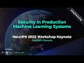 [NeurIPS Workshop Keynote] Security in Machine Learning Systems: Risks and Best Practices