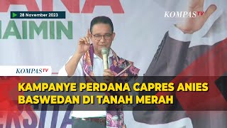 [FULL] Pidato Anies Baswedan Kampanye Perdana Pilpres 2024 di Tanah Merah