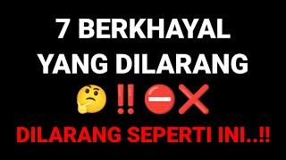 7 BERKHAYAL YANG DILARANG 🤔‼️⛔❌