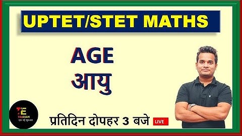 AGE ( आयु ) UPTET/STET MATHS BY SHUBHAM SIR/ TRUEXAM ACADEMY