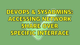 Celebrity DevOps & SysAdmins: Accessing Network Share over specific Interface Net Worth