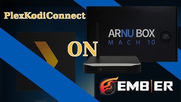 PlexKodiConnect on EmbER (Ft. the ARNU Box Mach 10)
