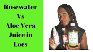 Rosewater v Aloe Vera Juice on Locs