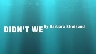 DIDN'T WE  By Barbra Streisand (with Lyrics)