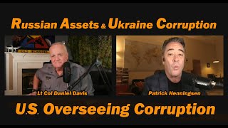 Ukraine Corruption & Russian Assets /Patrick Henningsen & Lt Col Daniel Davis