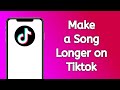 How To Make A Song Longer On Tiktok Video 