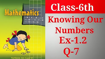Class-6 Ex-1.2 Q7 | Ex 1.2 Q7 Class 6 | Knowing Our Numbers NCERT Maths