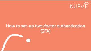 How to set-up two-factor authentication (2FA) in KURVE