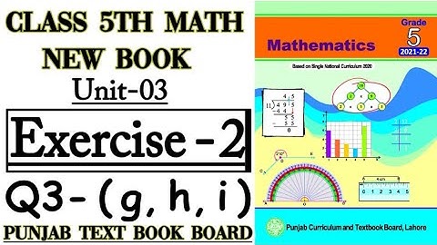 Class 5th Math New Book-Unit 3-Exercise 2 Q3 (g, h, i) -5th New Math-Solve the following Exercise 2