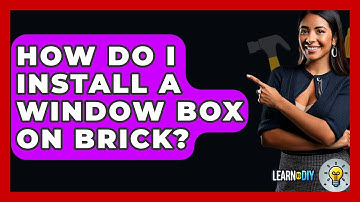 How Do I Install A Window Box On Brick? - LearnToDIY360.com
