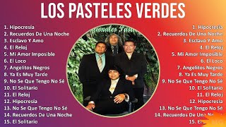 Los Pasteles Verdes 2024 MIX Grandes Exitos  Hipocresía, Recuerdos De Una Noche, Esclavo Y Amo,...