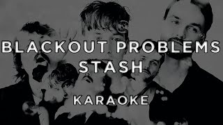 Blackout Problems - Stash • Karaoke