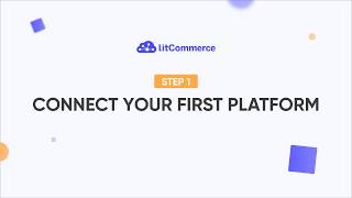 [LitCommerce Academy] Getting Started - Step 1: Connect Your First Platform (Updated)