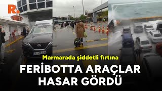 Marmara'da fırtına: Feribotta araçlar hasar gördü Resimi