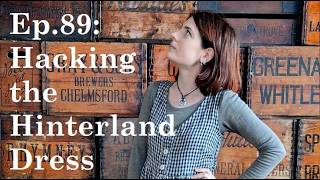 Ep.89: Hacking the Hinterland Dress Pattern