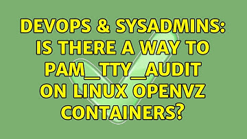 DevOps & SysAdmins: Is there a way to pam_tty_audit on Linux OpenVZ containers?