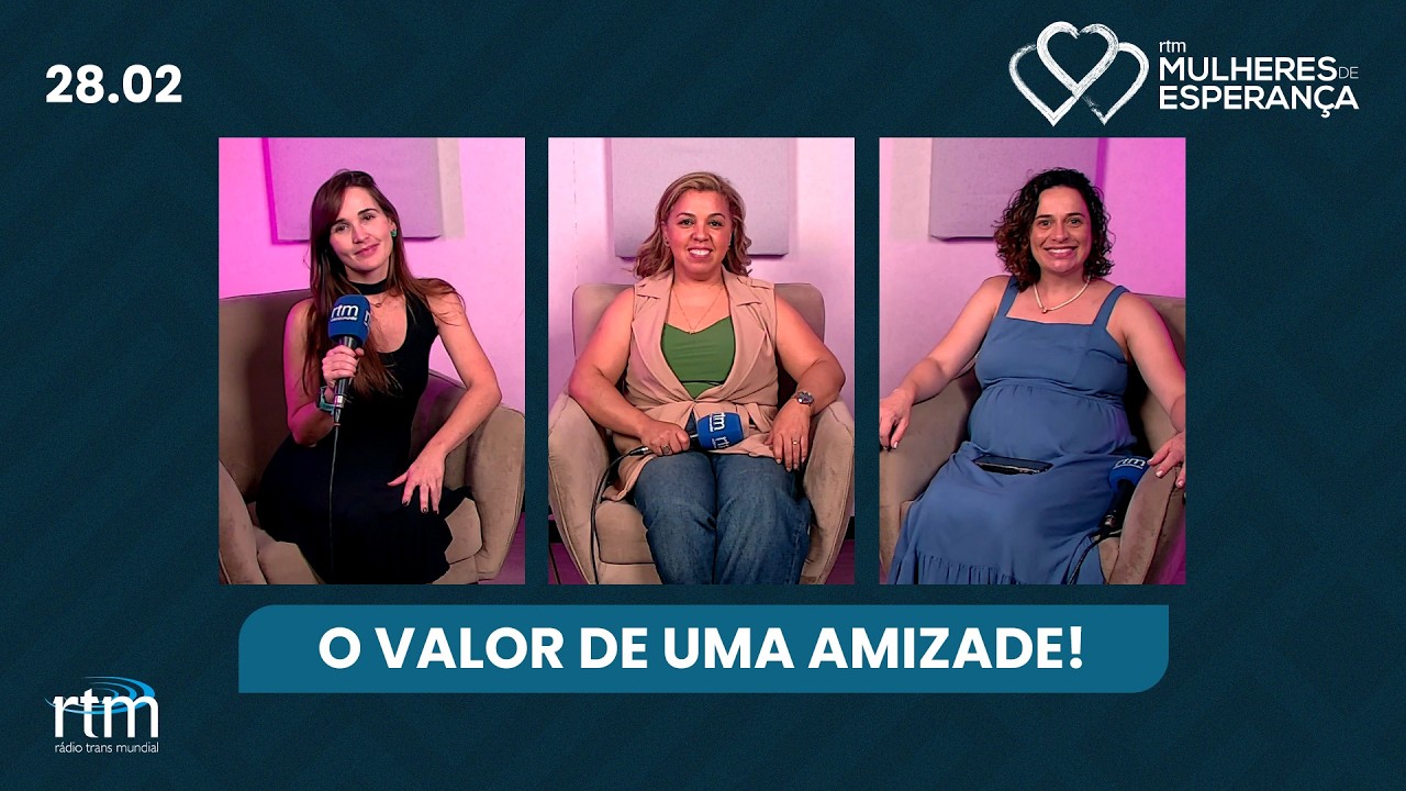 Mulheres de Esperança | O valor de uma Amizade!