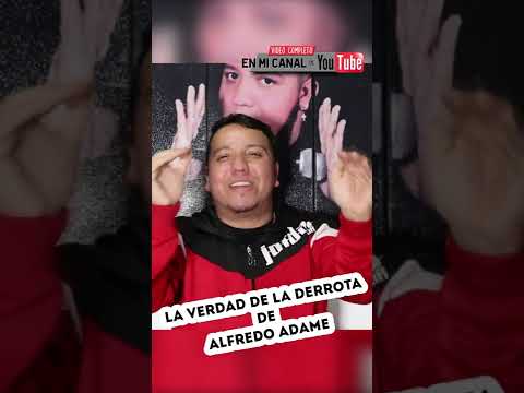 LA VERDAD DE LA DERROTA DE ALFREDO ADAME