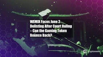 WEMIX Faces June 2 Delisting After Court Ruling – Can the Gaming