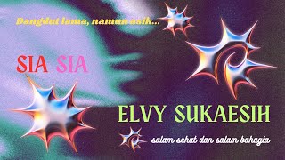 sia - sia : ELVY SUKAESIH