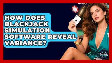 How Does Blackjack Simulation Software Reveal Variance? - The Blackjack Blueprint