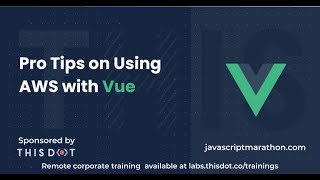 Pro Tips on Using AWS with Vue - JavaScript Marathon