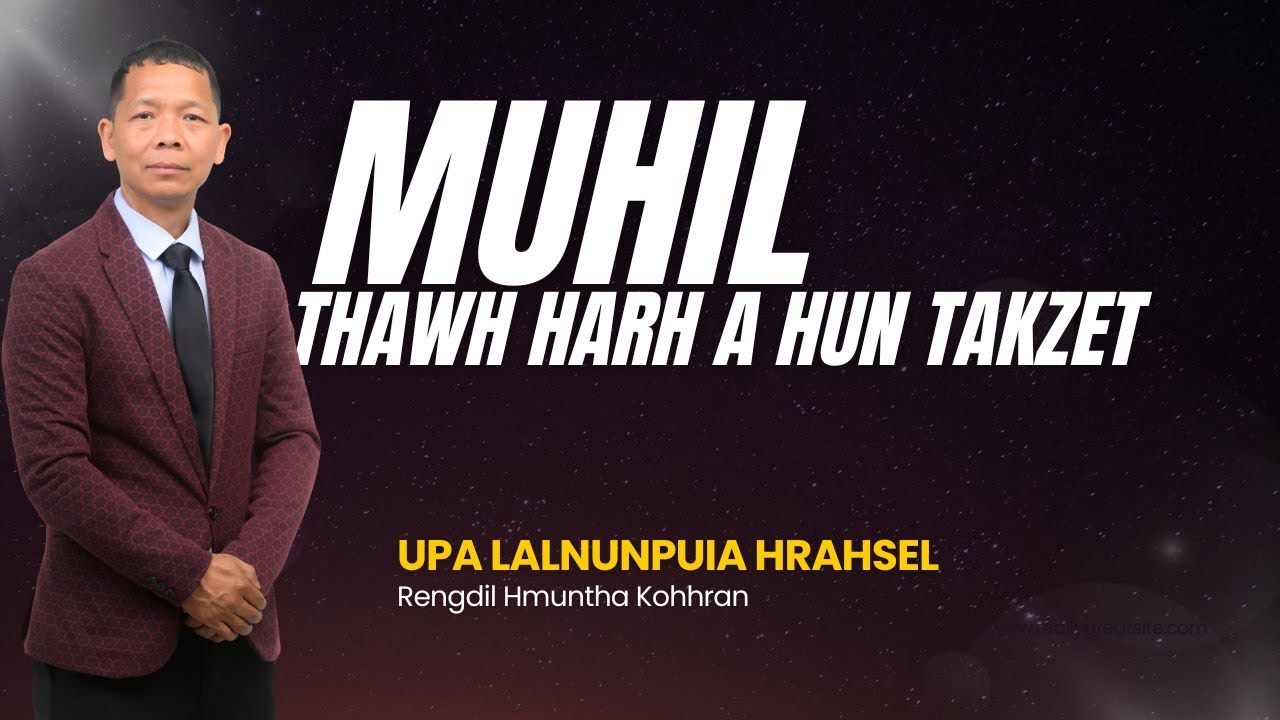 MUHIL THAWH HARH A HUN TAKZET| Upa Lalnunpuia Hrahsel