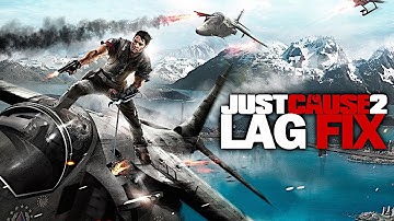 JUST CAUSE 2 | LAG FIX