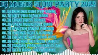DJ MUSIK SLOW PARTY 2023 II DJ DUM DEE DUM, DJ NOT YOU X DJ CALM DOWN FULL BASS VIRAL TERBARU 2023
